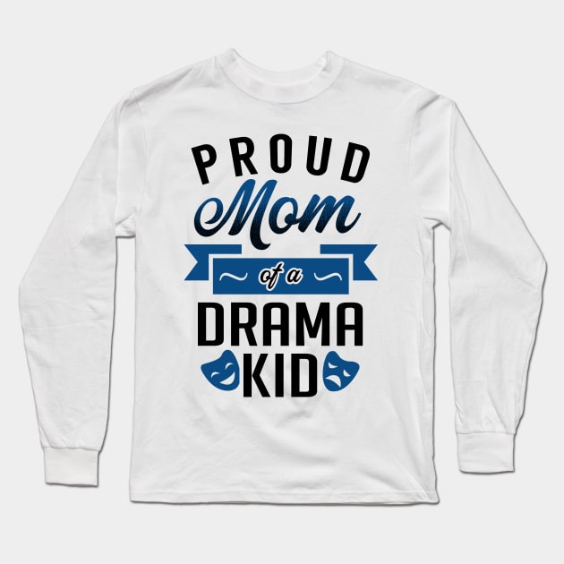 Proud Mom of a Drama Kid Long Sleeve T-Shirt by KsuAnn